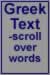 Type in verse reference to get Greek text.  When you scroll over the Greek word a popup window shows you the parsing, strong's number, meaning and root word.